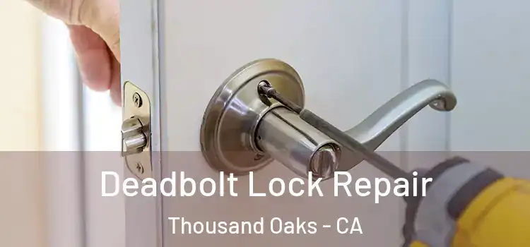 Deadbolt Lock Repair Thousand Oaks - CA